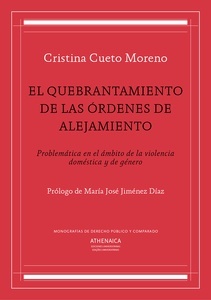 Quebrantamiento de las órdenes de alejamiento,El: Problemática en el ámbito de la violencia doméstica y de géner