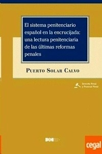 Sistema penitenciario español en la encrucijada: una lectura penitenciaria de las últimas reformas penales