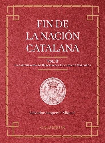 Fin de la nación catalana. Vol. II. La capitulación de Barcelona y la caída de Mallorca