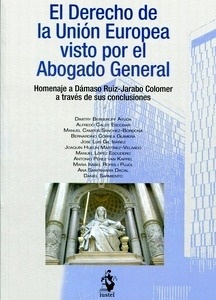 Derecho de la Unión Europea visto por el Abogado General, El. "Homenaje a Dámaso Ruiz-Jarabo Colomer a través de sus conclusiones"