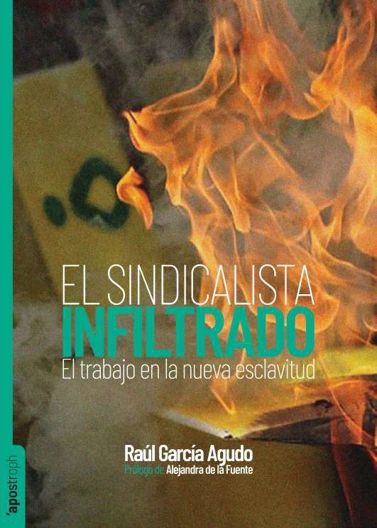 El sindicalista infiltrado "El trabajo en la nueva esclavitud"