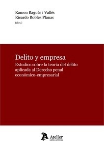 Delito y empresa. "Estudios sobre la teoría del delito aplicada al derecho penal economico-empresarial"