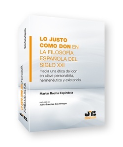 Lo justo como don en la filosofía española del Siglo XXI "Hacia una ética del don en clave personalista, hermenéutica y existencial"