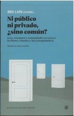 Ni público ni privado, ¿sino común? "Usos, conceptos y comunidades en torno a los bienes comunes y la(s) propiedad(es)"