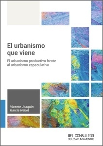 El urbanismo que viene. El urbanismo productivo frente al urbanismo especulativo. (IBD)