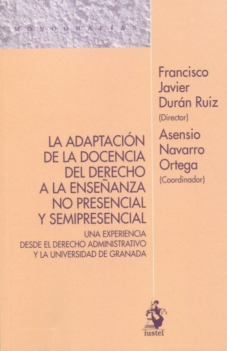 Adaptación de la docencia del derecho a la enseñanza no presencial y semipresencial, La. "Una experiencia desde el Derecho administrativo y la Universidad de Granada"