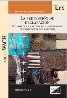 La pretensión de declaración. Un aporte a la teoría de la pretensión de protección del Derecho