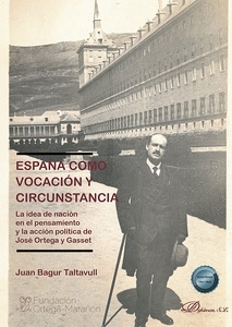 España como vocación y circunstancia "La idea de nación en el pensamiento y la acción política de José Ortega y Gasset"
