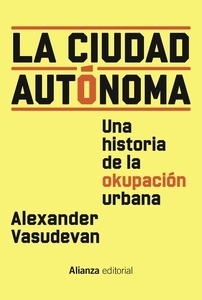 La ciudad autónoma "Una historia de la okupación urbana"