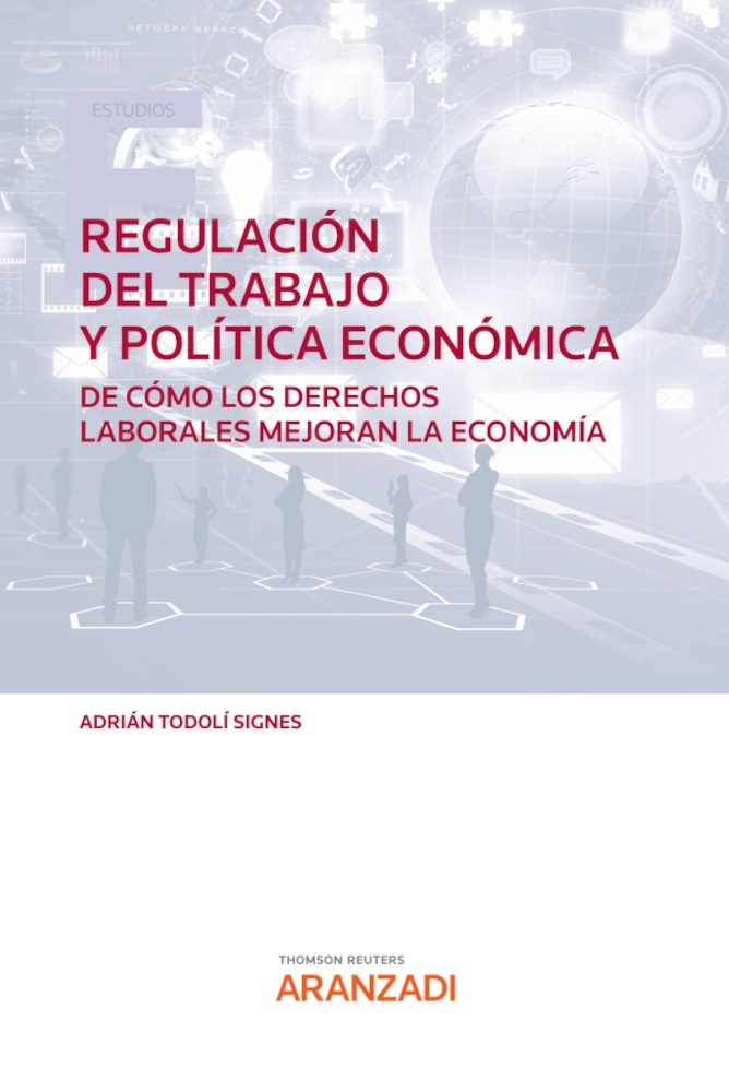 Regulación del trabajo y política económica. "De cómo los derechos laborales mejoran la economía"