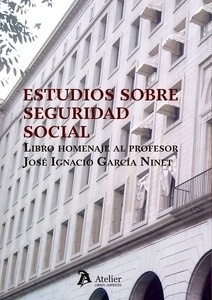Estudios sobre Seguridad Social "Libro Homenaje al Profesor Ignacio García Ninet"