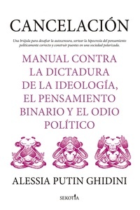 Cancelación. Manual contra la dictadura de la ideología, el pensamiento binario y el odio político