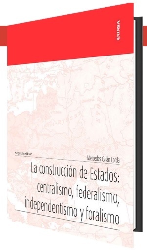 La construcción de Estados: centralismo, federalismo, independentismo y foralismo