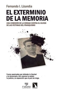 Exterminio de la memoria, El "Una comisión de la verdad contra el olvido de las víctimas del franquism"