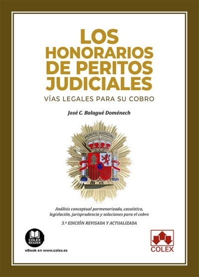 Los honorarios de peritos judiciales. Vías legales para su cobro "Análisis conceptual pormenorizado, casuística, legislación, jurisprudencia y soluciones para el cobro"