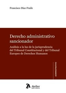 Derecho administrativo sancionador. "Análisis a la luz de la jurisprudencia del Tribunal Constitucional y del Tribunal Europeo de Derechos Humanos"