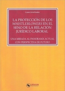 Protección de los whistleblowers en el seno de la relación jurídico laboral, La "Una mirada al panorama actual con perspectiva de futuro"