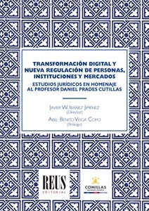 Transformación digital y nueva regulación de personas, instituciones y mercados "Estudios jurídicos en homenaje al profesor Daniel Prades Cutillas"