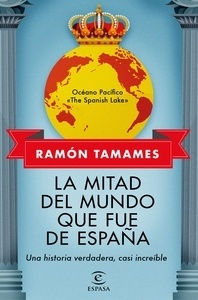 Mitad del mundo que fue de España, La. Una historia verdadera, casi increíble