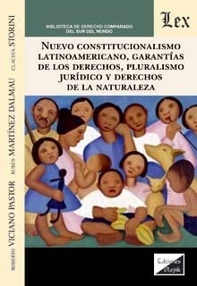 Nuevo constitucionalismo latinoamericano "Garantías de los derechos, pluralismo jurídico y derechos de la naturaleza"