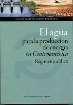 Agua para la producción de energía en Centroamérica. El. Régimen jurídico