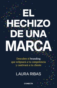 El hechizo de una marca "Descubre el branding que eclipsará a tu competencia y cautivará a tu cliente"