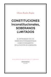 Constituciones inconstitucionales, soberanos limitados "El entramado de los derechos fundamentales como fundamento de la noción de soberanía"