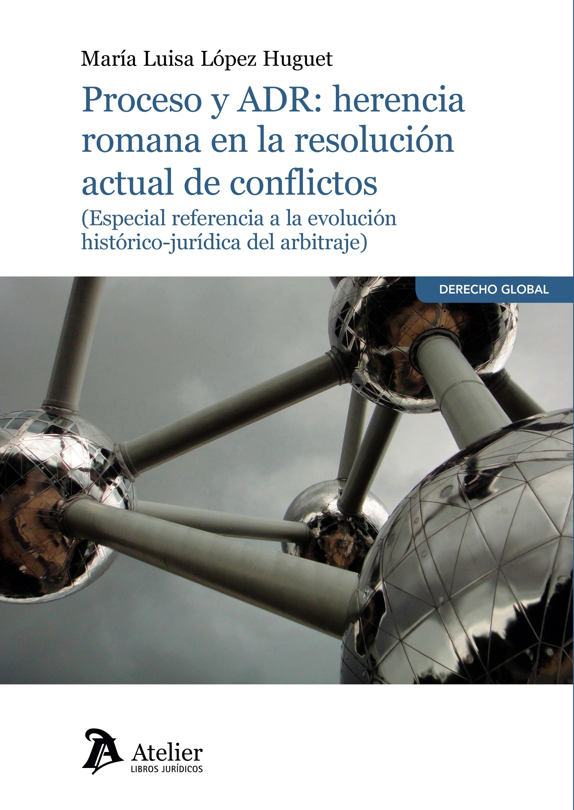 Proceso y ADR: Herencia romana en la resolución actual de conflictos. "Especial referencia a la evolución histórico-jurídica del arbitraje."