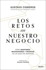 Los retos son nuestro negocio "Cómo adaptarse, reinventarse y triunfar en un siglo de desafíos"