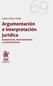 Argumentación e interpretación jurídica "Escepticismo, intencionalismo y constructivismo"