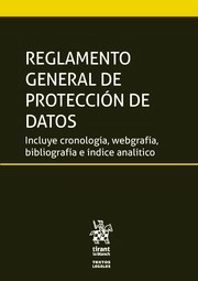 Reglamento general de protección de datos. Incluye cronologia, webgrafía, bibliografia e índice analitico