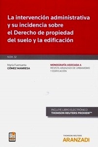 Intervención administrativa y su incidencia sobre el derecho de propiedad del suelo y la edificación, La. "Monografía nº 32 asociada a ruye 2018 (Dúo)."