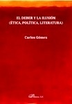 Deber y la ilusión (ética, política, literatura)