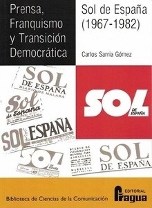 Prensa, franquismo y transición democrática. - Sol de España, 1967-1982 -