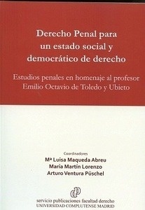 Derecho Penal para un Estado Social y Democrático de Derecho "Estudios penales en homenaje al profesor Emilio Octavio de Toledo y Ubieto"