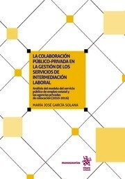 Colaboración público-privada en la gestión de los servicios de intermediación laboral, La "Análisis del Modelo del Servicio Público de Empleo Estatal y las Agencias Privadas de Colocación (2010-2016)"