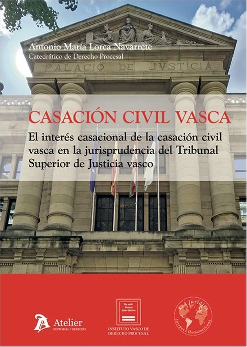 Casación civil vasca. 'El interés casacional de la casación civil vasca en la jurisprudencia del Tribunal Superior de Justicia vasco.'