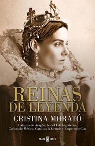 Reinas de leyenda "Catalina de Aragón, Isabel I de Inglaterra, Carlota de México, Catalina la Grande y la emperatriz Cixí"