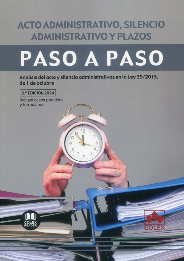 Acto administrativo, silencio administrativo y plazos. Paso a paso. "Análisis del acto y silencio administrativos en la Ley 39/2015, de 1 de octubre"