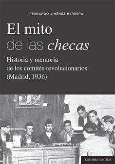 Mito de las checas, el "Historia y memoria de los comités revolucionarios (Madrid, 1936)"