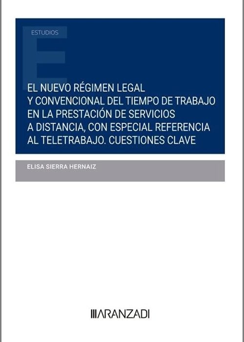 Nuevo régimen legal y convencional del tiempo de trabajo en la prestación de servicios a distancia "con especial referencia al teletrabajo. Cuestiones clave"