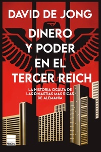 Dinero y poder en el Tercer Reich "La historia oscura de las dinastías más ricas y poderosas de Alemania"