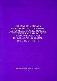 Informe de la subcomisión creada en el seno de la comisión de igualdad para el análisis y estudio de la trata de "seres humanos con fines de explotación sexual"