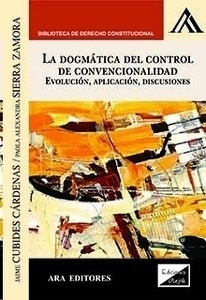 Dogmática del control de convencionalidad, La. Evolución, aplicación, discusiones