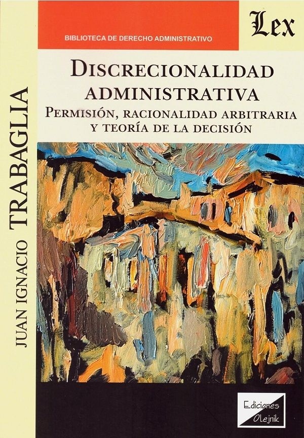 Discrecionalidad administrativa. Permisión, racionalidad arbitraria y teoría de la decisión