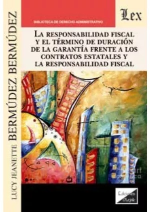 Responsabilidad fiscal y el término de duración de la garantía frente a los contratos estatales y la "responsabilidad fiscal"