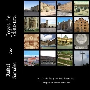 Un paseo por los monumentos de Arquitectura Penitenciaria Española Vol.2 "De los presidios a los campos de concentración"