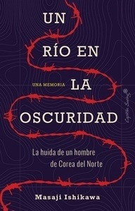 Un rio en la oscuridad "La huída de un hombre de Corea del Norte"