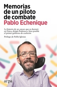 Memorias de un piloto de combate "La historia de un cascao que se doctoró en Física, dirigió Podemos e hizo posible el primer gobierno de coalición"