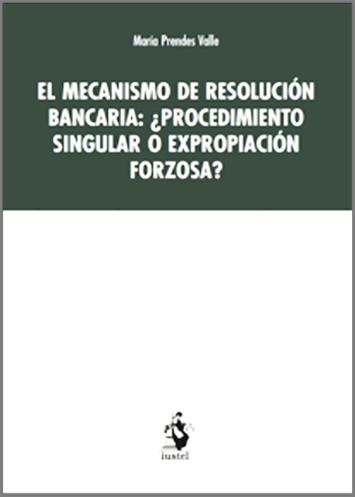 Mecanismo de resolución bancaria, El: ¿procedimiento singular o expropiación forzosa?